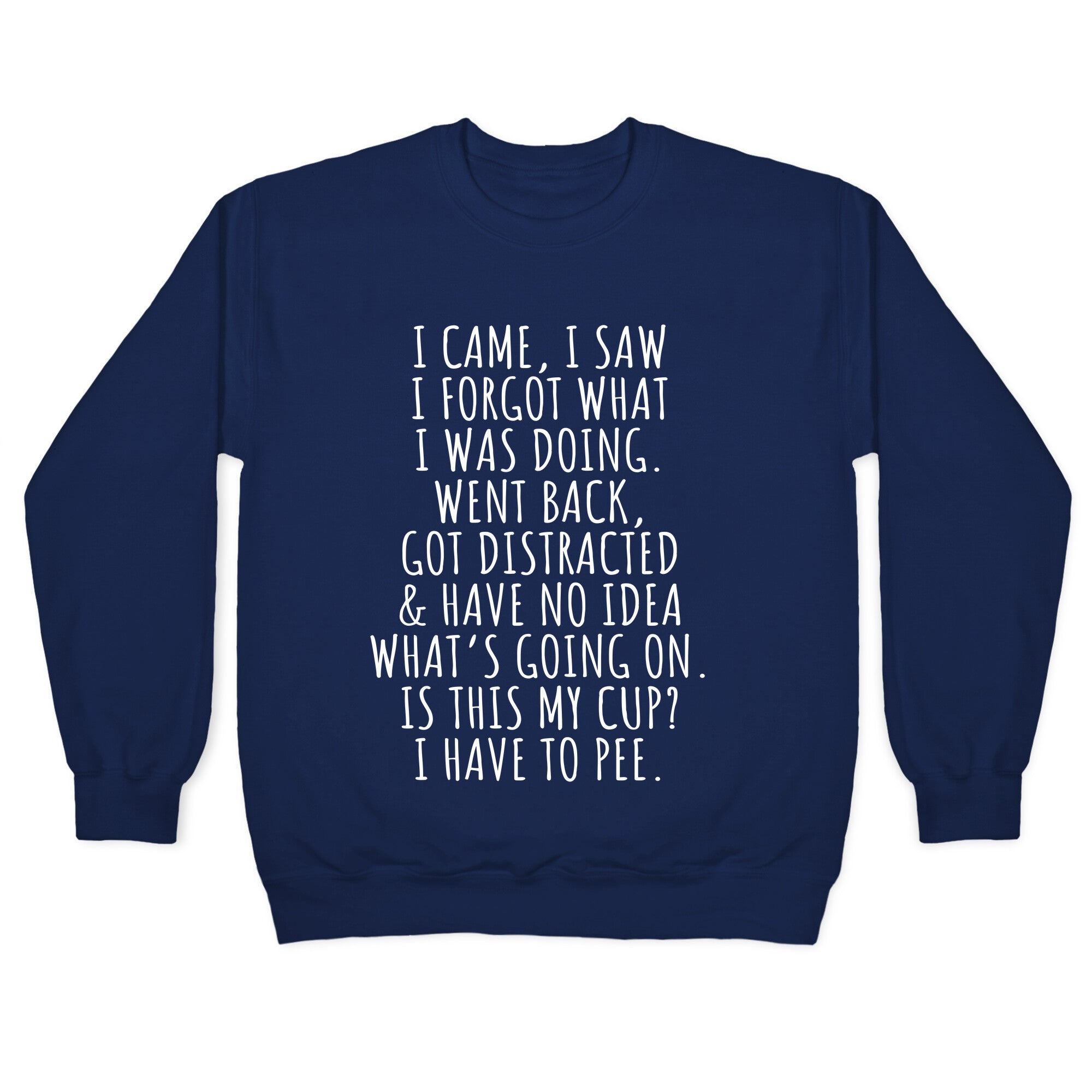 I Came I Saw I Forgot What I Was Doing Crewneck Sweatshirt